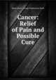 Cancer: Relief of Pain and Possible Cure, Skene Keith, George Elphinstone Keith 