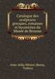 Catalogue des sculptures grecques, romaines et byzantines du Musee de Brousse, Asar? Atika Muzesi 