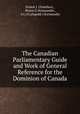 The Canadian Parliamentary Guide and Work of General Reference for the Dominion of Canada, Ernest J. Chambers 