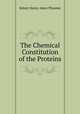 The Chemical Constitution of the Proteins, Robert Henry Aders Plimmer 