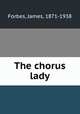 The chorus lady, Forbes, James, 1871-1938 