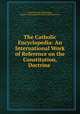 The Catholic Encyclopedia: An International Work of Reference on the Constitution, Doctrine ., Charles George Herbermann, Knights of Columbus Catholic Truth Committee 