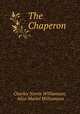 The Chaperon, Charles Norris Williamson, Alice Muriel Williamson 