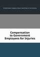 Compensation to Government Employees for Injuries, United States. Congress. House. Committee on the Judiciary 