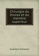 Chirurgie du thorax et du membre superieur, Anselme Schwartz 