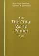 The Child World Primer, Alys Eliza Bentley , Geneva R. Johnston 