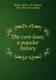 The corn laws; a popular history, Marks, Mary A. M. Hoppus, Mrs. [from old catalog] 