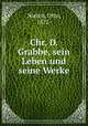 Chr. D. Grabbe, sein Leben und seine Werke, Nieten, Otto, 1872- 