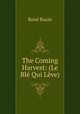 The Coming Harvest: (Le Ble Qui Leve)., Rene Bazin 