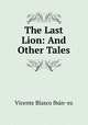 The Last Lion: And Other Tales, Vicente Blasco Ibanez 