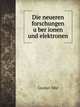 Die neueren forschungen u?ber ionen und elektronen, Gustav Mie 