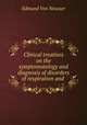 Clinical treatises on the symptomatology and diagnosis of disorders of respiration and ., Edmund von Neusser 
