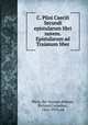 C. Plini Caecili Secundi epistularum libri novem. Epistularum ad Traianum liber, Pliny, the Younger,Kukula, Richard Cornelius, 1862-1919, ed 