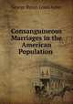 Consanguineous Marriages in the American Population ., George Byron Louis Arner 
