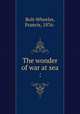 The wonder of war at sea :, Rolt-Wheeler, Francis, 1876- 