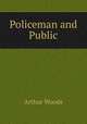 Policeman and Public, Arthur Woods 