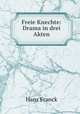 Freie Knechte: Drama in drei Akten, Hans Franck 