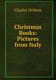 Christmas Books: Pictures from Italy, Чарльз Диккенс 