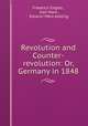 Revolution and Counter-revolution: Or, Germany in 1848, Friedrich Engels , Karl Marx, Eleanor Marx Aveling 