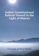 Indian Constitutional Reform Viewed in the Light of History, Smith, Vincent Arthur, 1848-1920 