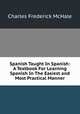 Spanish Taught In Spanish: A Textbook For Learning Spanish In The Easiest and Most Practical Manner, Charles Frederick McHale 