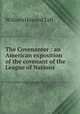 The Covenanter : an American exposition of the covenant of the League of Nations, Taft, William H. (William Howard), 1857-1930 