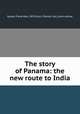 The story of Panama: the new route to India, Gause, Frank Ales, 1874-,Carr, Charles Carl, joint author 