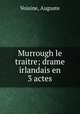 Murrough le traitre; drame irlandais en 3 actes, Voisine, Auguste 