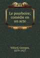 Le pourboire; comedie en un acte, Villard, Georges, 1879-1927 