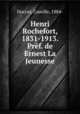 Henri Rochefort, 1831-1913. Pref. de Ernest La Jeunesse, Ducray, Camille, 1884- 