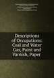 Descriptions of Occupations: Coal and Water Gas, Paint and Varnish, Paper ., United States Bureau of Labor Statistics , Bureau of Labor Statistics, United States Employment Service, United States , United States Employment Service 
