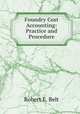 Foundry Cost Accounting: Practice and Procedure, Robert E. Belt 