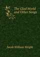 The Glad World and Other Songs, Jacob William Wright 