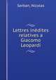 Lettres inedites relatives a Giacomo Leopardi, Serban, Nicolas 