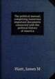 The political manual, comprising numerous important documents connected with the political history of America, James M. Hiatt 