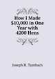 How I Made $10,000 in One Year with 4200 Hens, Joseph H. Tumbach 