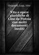 Vita e opere giuridiche di Cino da Pistoia con molti documenti inediti, Chiappelli, Luigi, 1856- 