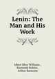 Lenin: The Man and His Work, Albert Rhys Williams , Raymond Robins , Arthur Ransome 
