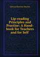 Lip-reading Principles and Practise: A Hand-book for Teachers and for Self ., Edward Bartlett Nitchie 