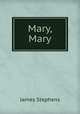 Mary, Mary, Stephens, James, 1882-1950 