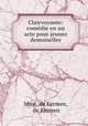 Clairvoyante: comedie en un acte pour jeunes demoiselles, Mme. de Kermen, de Kermen 