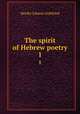 The spirit of Hebrew poetry. 1, Herder Johann Gottfried 