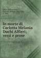 In morte di Carlotta Melania Duchi Alfieri; versi e prose, Alfieri di Sostegno, Carlotta Melania, marchesa, d. 1805 
