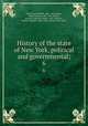 History of the state of New York, political and governmental;. 6, Smith, Ray Burdick, 1867- ed,Johnson, Willis Fletcher, 1857-1931,Brown, Roscoe Conkling Ensign, 1867-,Spooner, Walter Whipple, 1861-,Holly, Willis, 1854-1931 