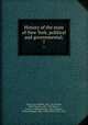 History of the state of New York, political and governmental;. 7, Smith, Ray Burdick, 1867- ed,Johnson, Willis Fletcher, 1857-1931,Brown, Roscoe Conkling Ensign, 1867-,Spooner, Walter Whipple, 1861-,Holly, Willis, 1854-1931 