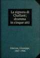 La signora di Challant; dramma in cinque atti, Giacosa, Giuseppe, 1847-1906 