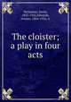 The cloister; a play in four acts, Verhaeren, Emile, 1855-1916,Edwards, Osman, 1864-1936, tr 