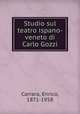 Studio sul teatro ispano-veneto di Carlo Gozzi, Carrara, Enrico, 1871-1958 