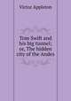 Tom Swift and his big tunnel; or, The hidden city of the Andes, Appleton Victor 