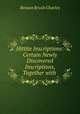 Hittite Inscriptions: Certain Newly Discovered Inscriptions, Together with ., Benson Brush Charles 